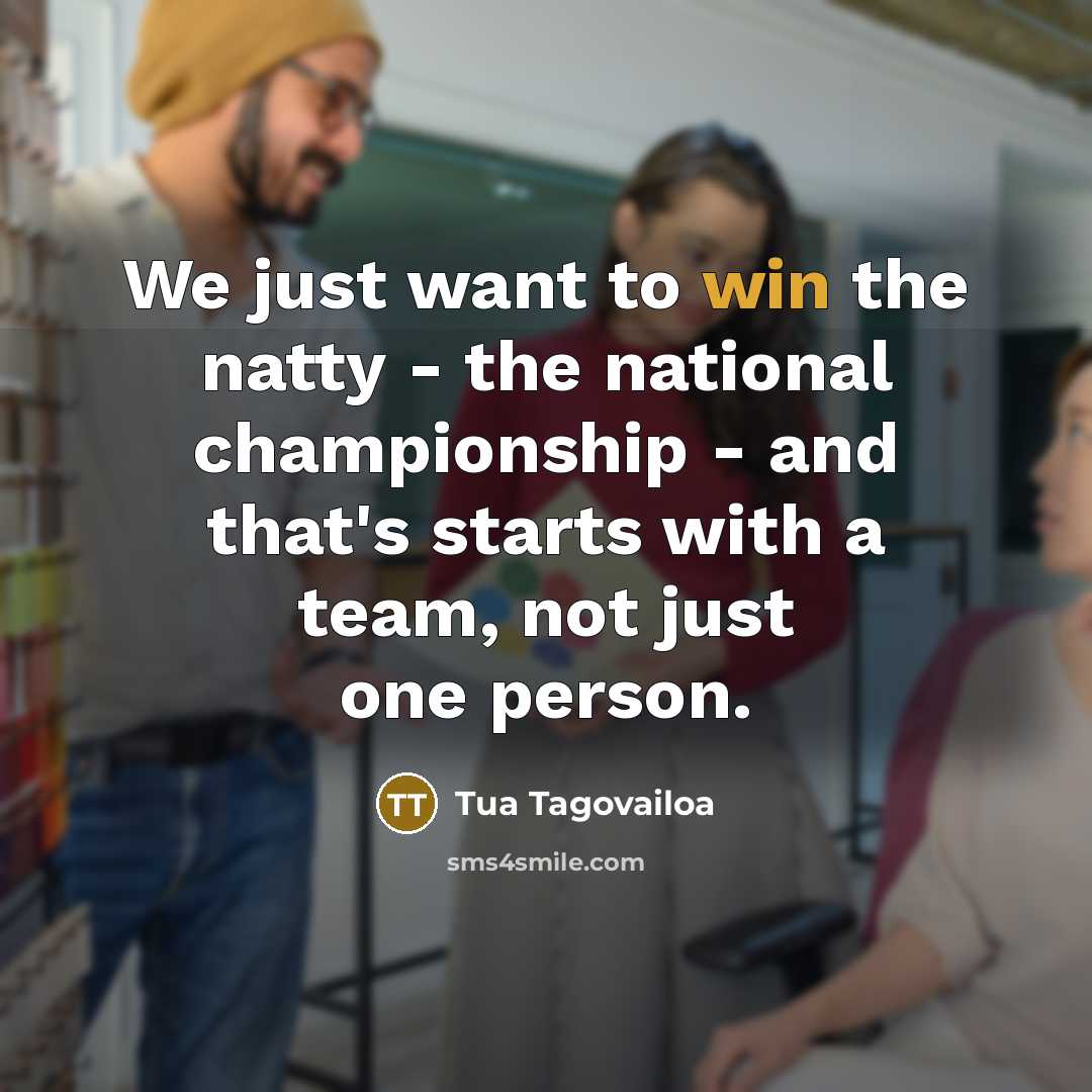 “We just want to win the natty - the national…” quote by Tua Tagovailoa