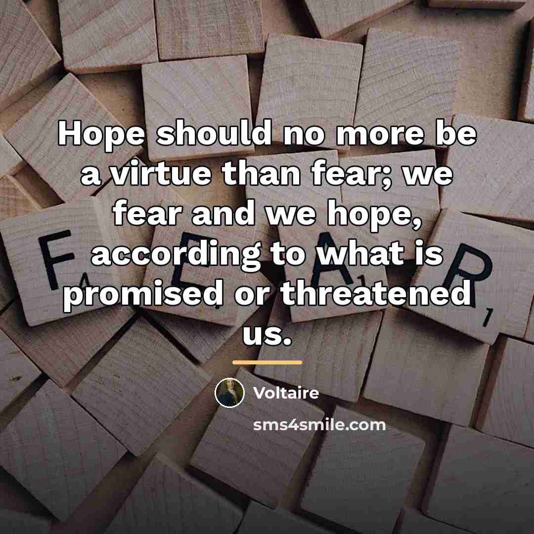 “Hope should no more be a virtue than fear; we…” quote by Voltaire