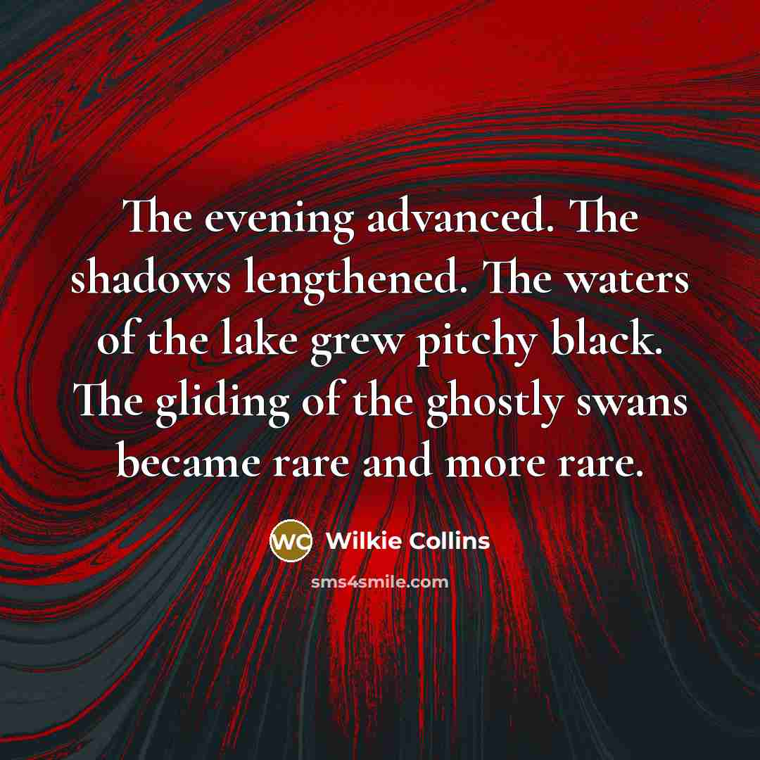 “The evening advanced. The shadows lengthened. The waters of the…” quote by Wilkie Collins
