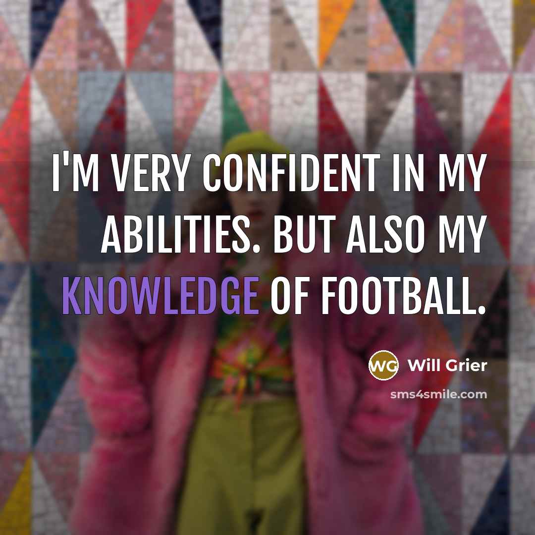 “I'm very confident in my abilities. But also my knowledge of football.” quote by Will Grier