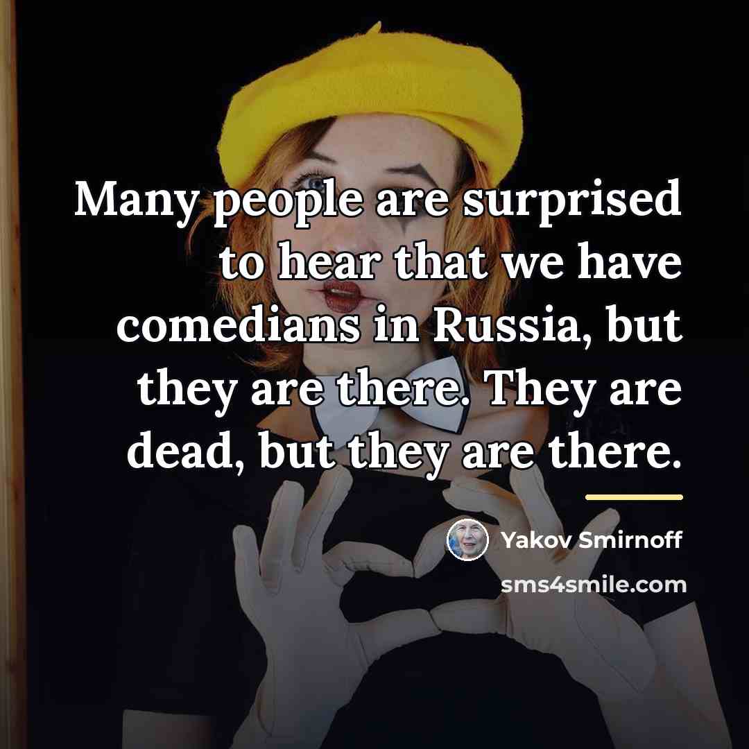 “Many people are surprised to hear that we have comedians…” quote by Yakov Smirnoff