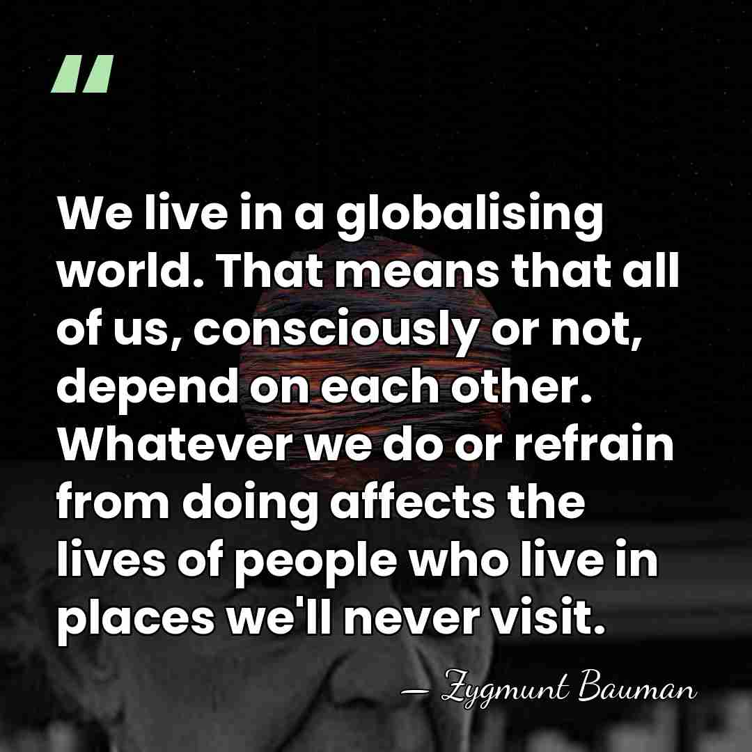 We live in a globalising world. That means that all of us,&hellip; - Zygmunt Bauman