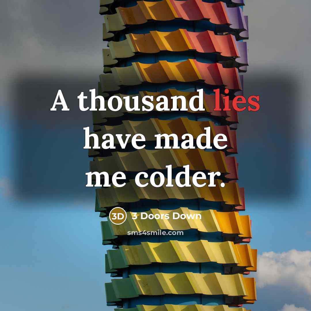 “A thousand lies have made me colder.…” quote by 3 Doors Down