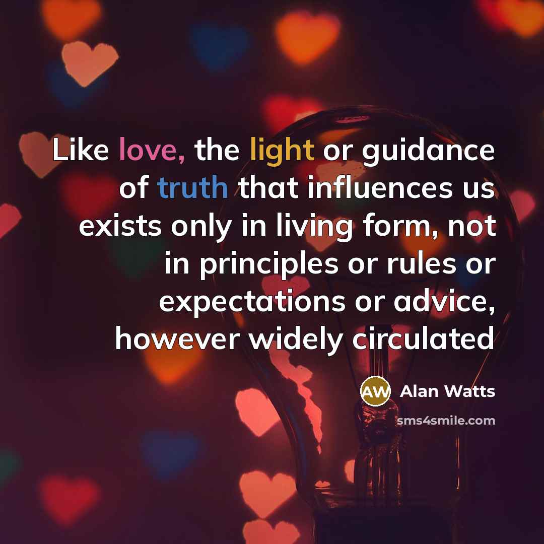 “Like love, the light or guidance of truth that influences…” quote by Alan Watts
