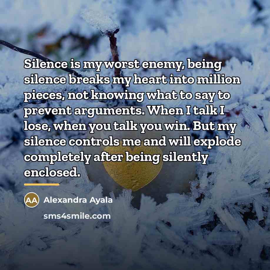 “Silence is my worst enemy, being silence breaks my heart…” quote by Alexandra Ayala
