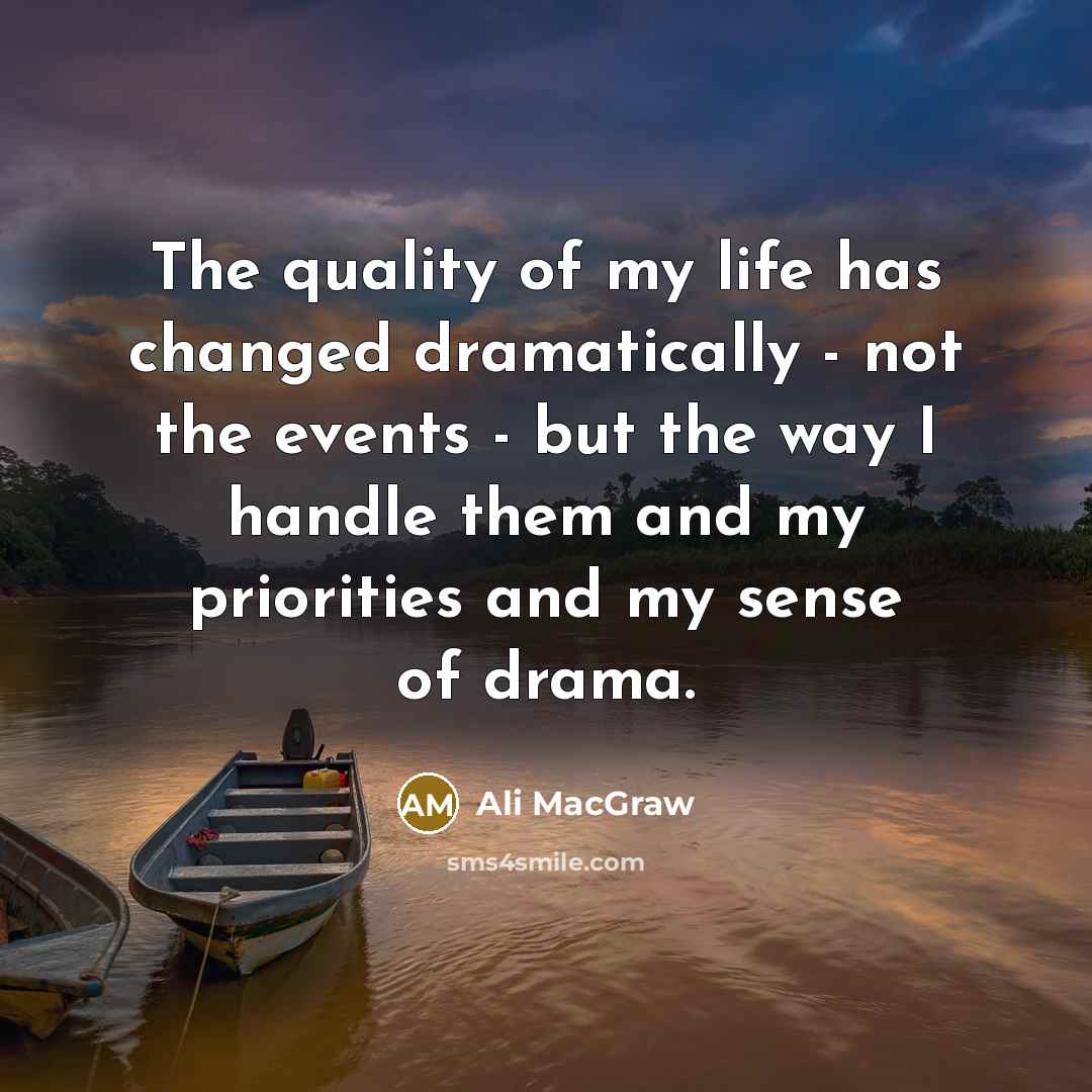 “The quality of my life has changed dramatically - not…” quote by Ali MacGraw