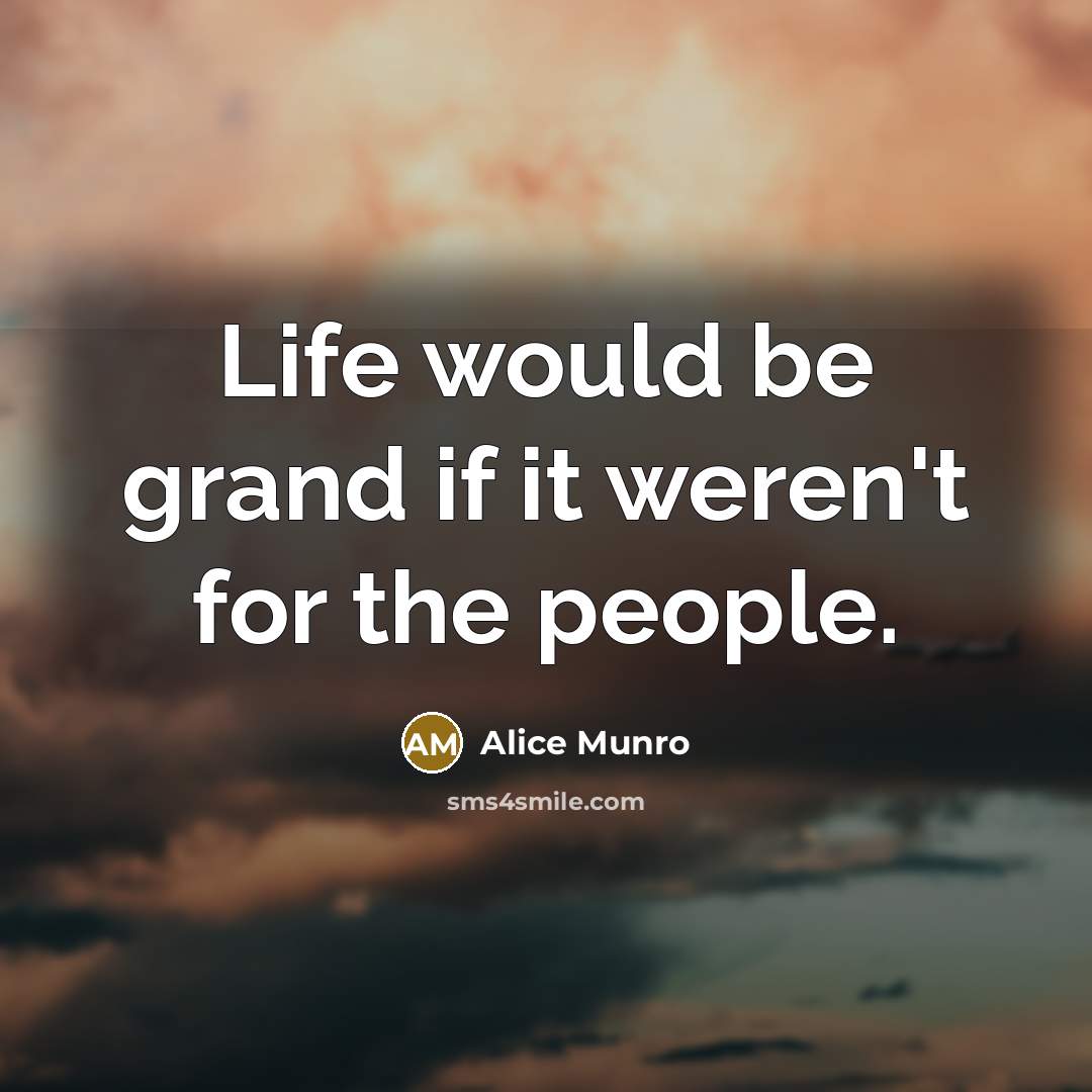 “Life would be grand if it weren't for the people.…” quote by Alice Munro