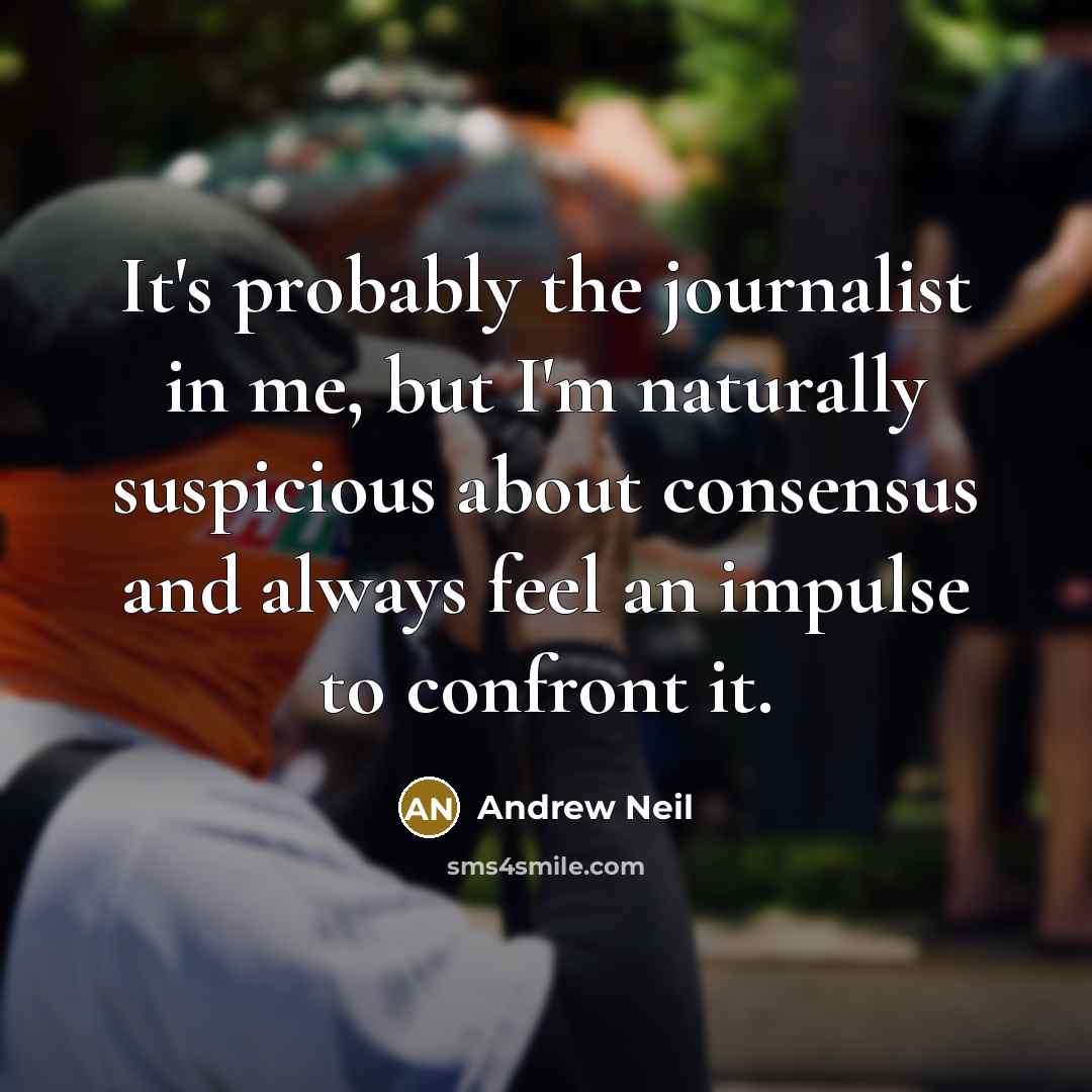 “It's probably the journalist in me, but I'm naturally suspicious…” quote by Andrew Neil