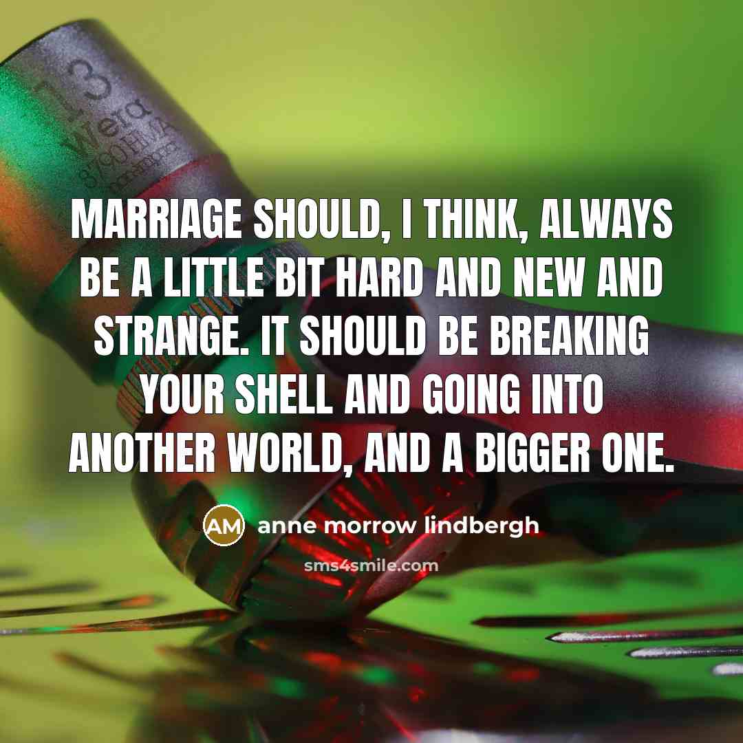 “Marriage should, I think, always be a little bit hard…” quote by Anne Morrow Lindbergh