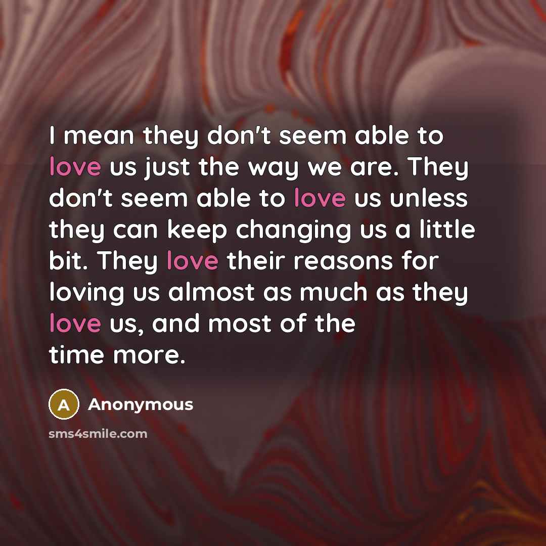 “I mean they don't seem able to love us just…” quote by Anonymous