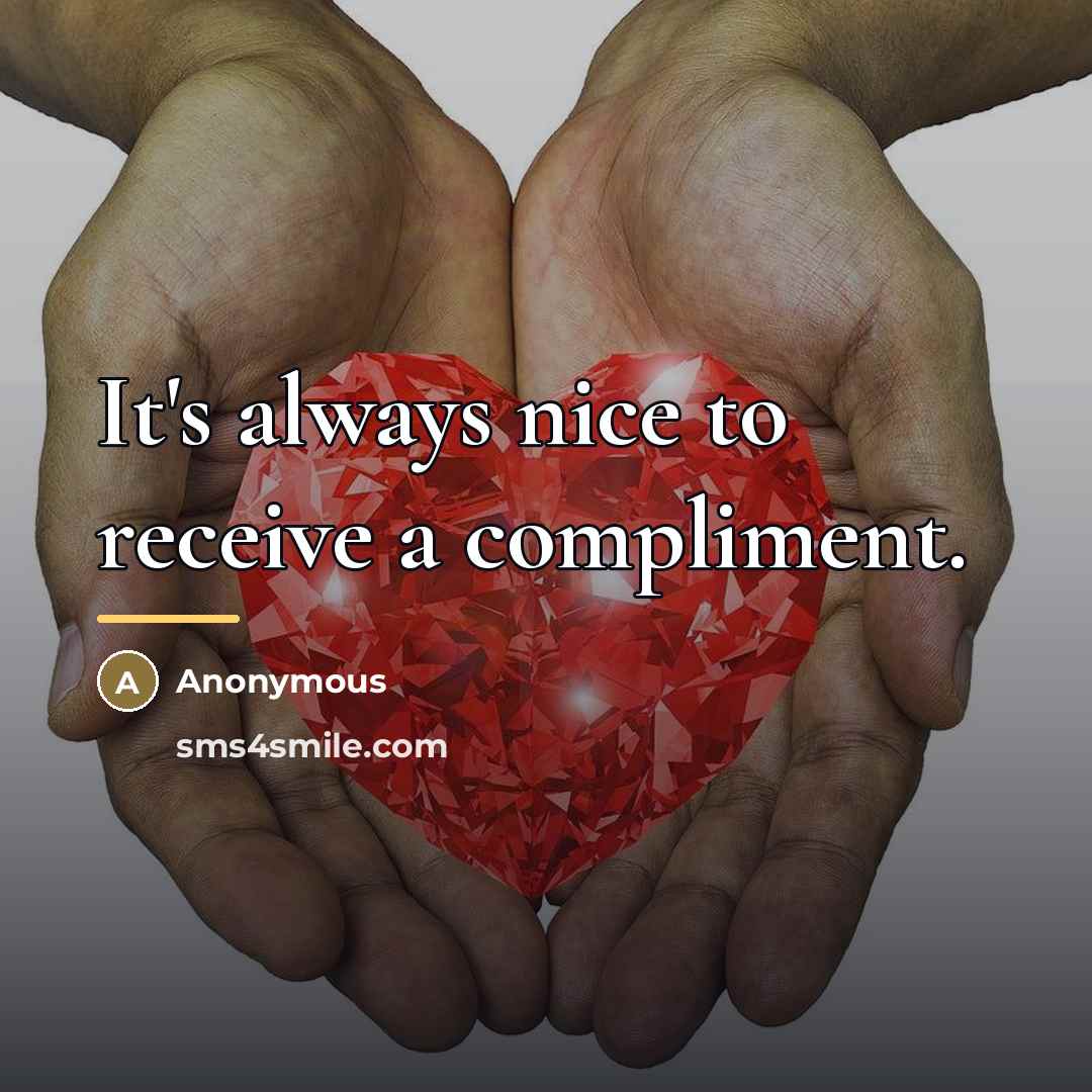 “It's always nice to receive a compliment.…” quote by Anonymous