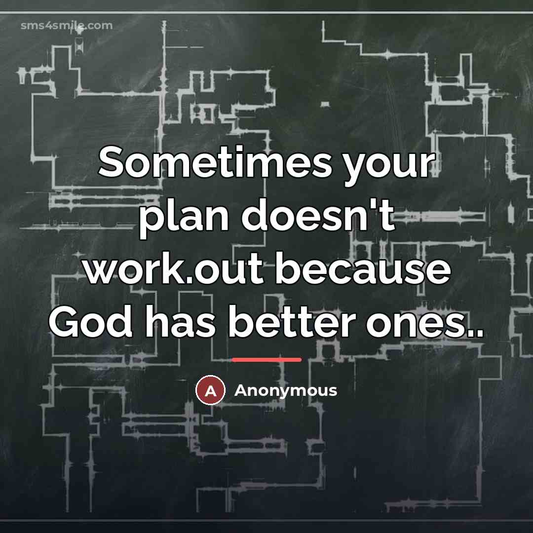 “Sometimes your plan doesn't work.out because God has better ones..…” quote by Anonymous