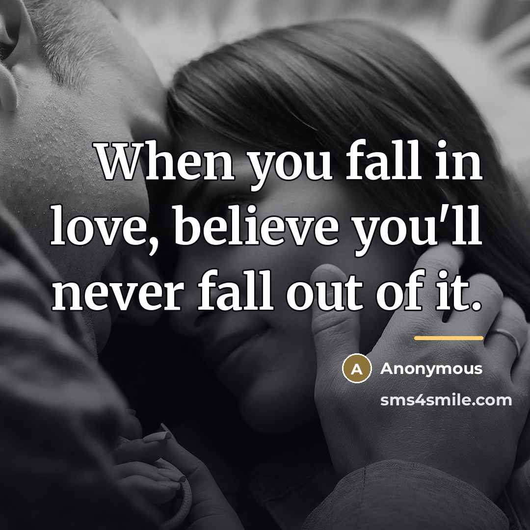 “When you fall in love, believe you'll never fall out…” quote by Anonymous