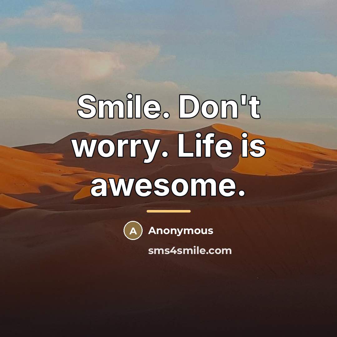 “Smile. Don't worry. Life is awesome.…” quote by Anonymous