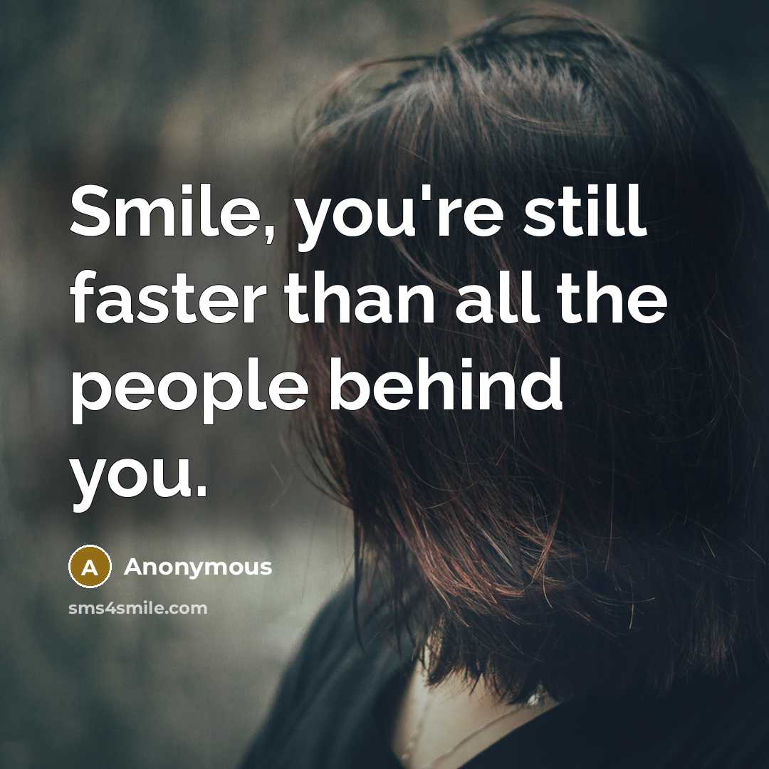 “Smile, you're still faster than all the people behind you.…” quote by Anonymous