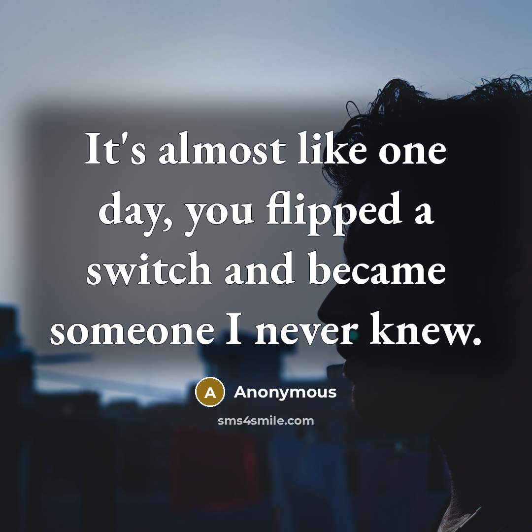 “It's almost like one day, you flipped a switch and…” quote by Anonymous