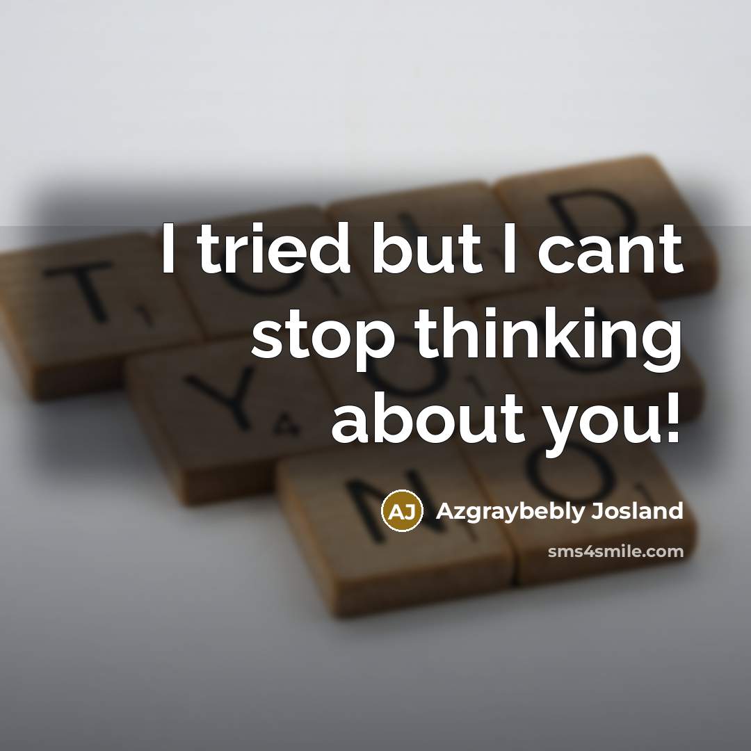 “I tried but I cant stop thinking about you!…” quote by Azgraybebly Josland