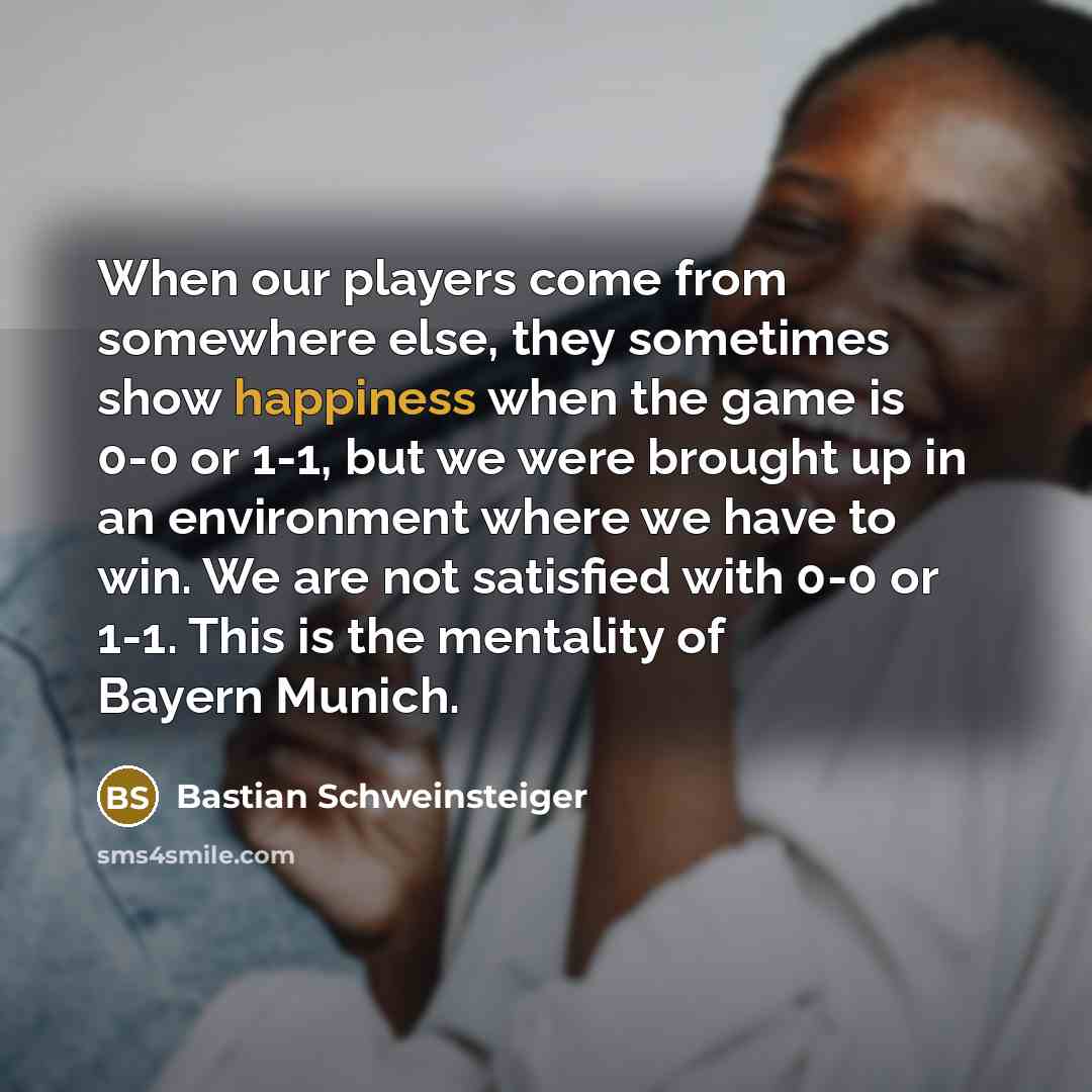 “When our players come from somewhere else, they sometimes show…” quote by Bastian Schweinsteiger