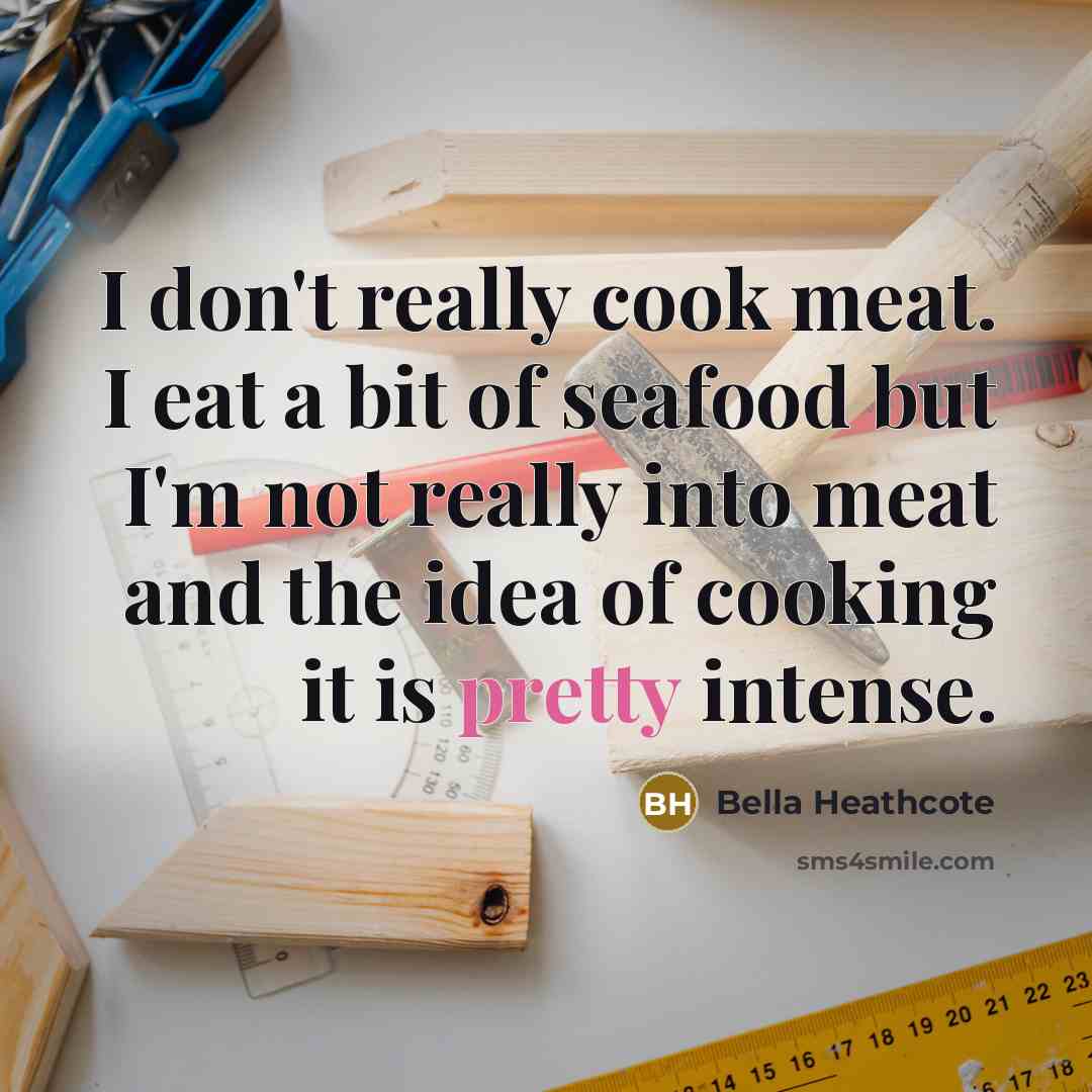 “I don't really cook meat. I eat a bit of…” quote by Bella Heathcote