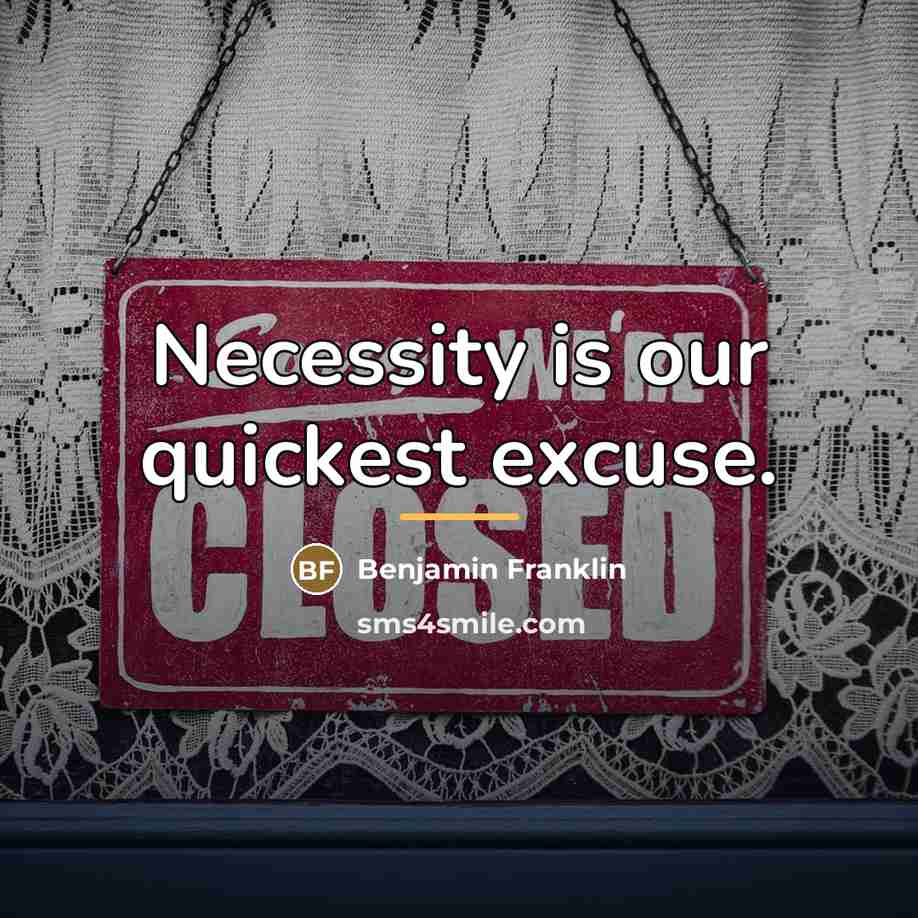 “Necessity is our quickest excuse.…” quote by Benjamin Franklin