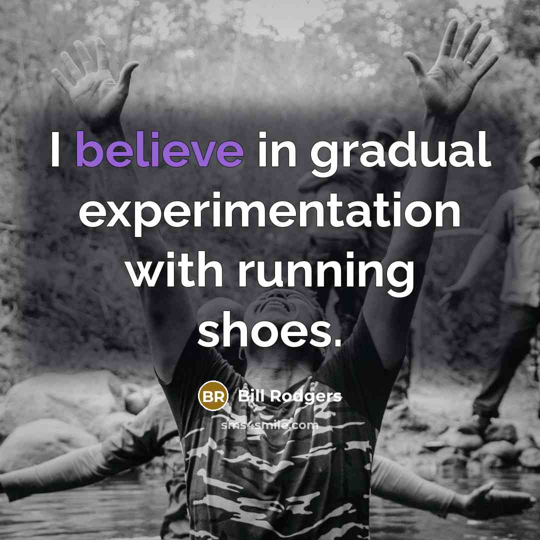 “I believe in gradual experimentation with running shoes.…” quote by Bill Rodgers