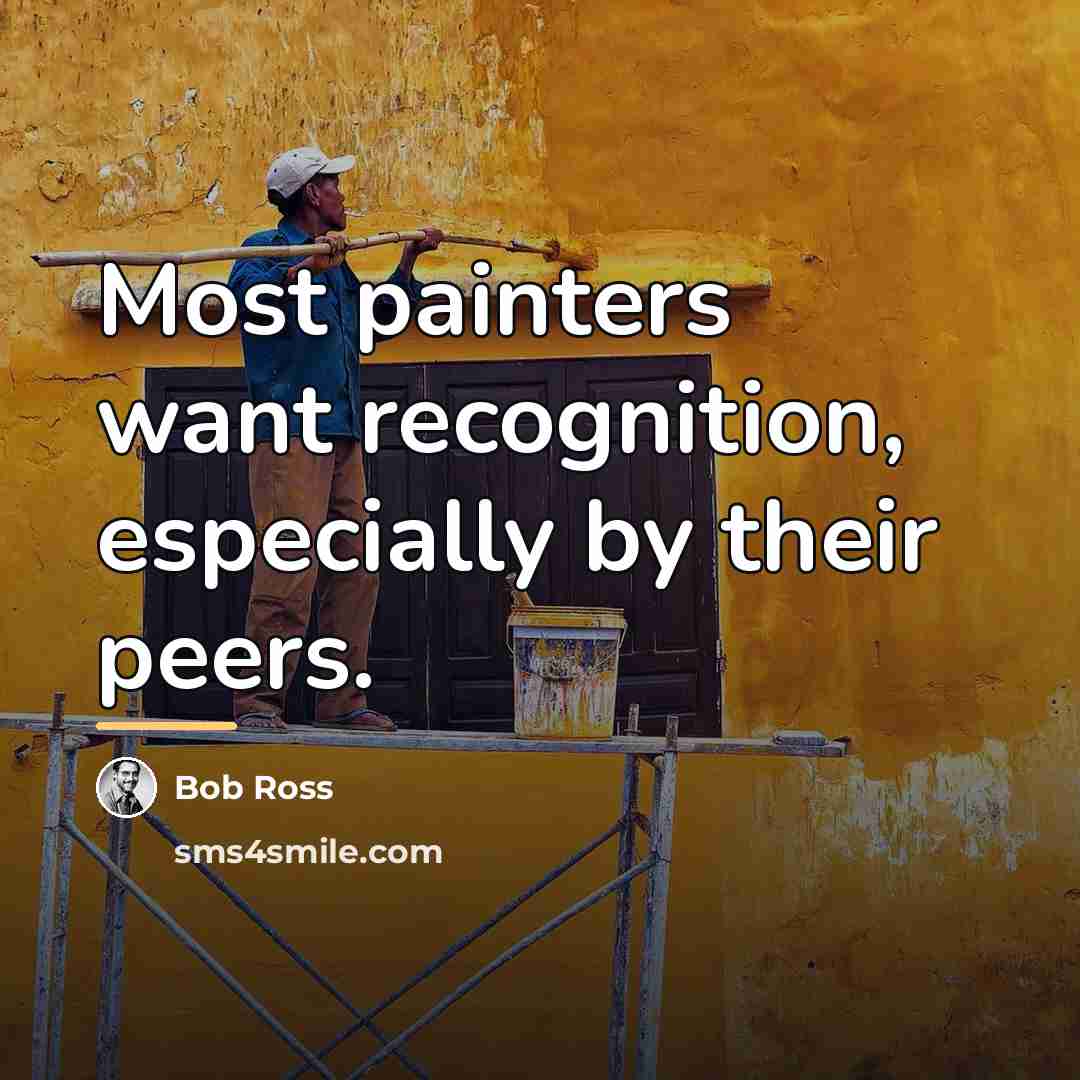 “Most painters want recognition, especially by their peers.…” quote by Bob Ross
