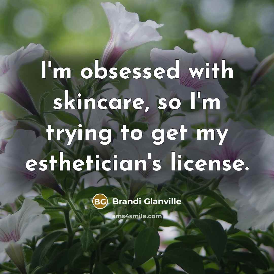 “I'm obsessed with skincare, so I'm trying to get my…” quote by Brandi Glanville