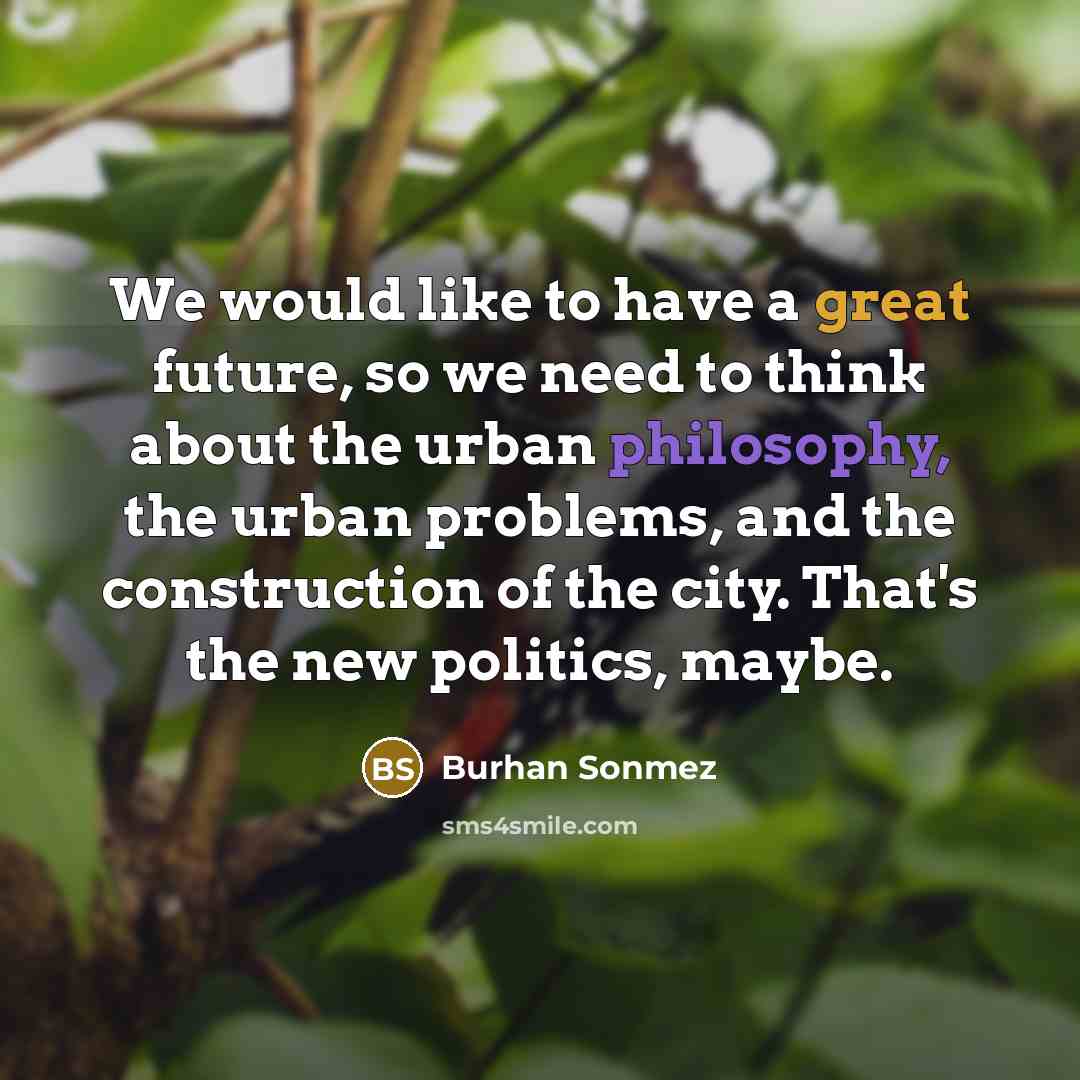 “We would like to have a great future, so we…” quote by Burhan Sonmez