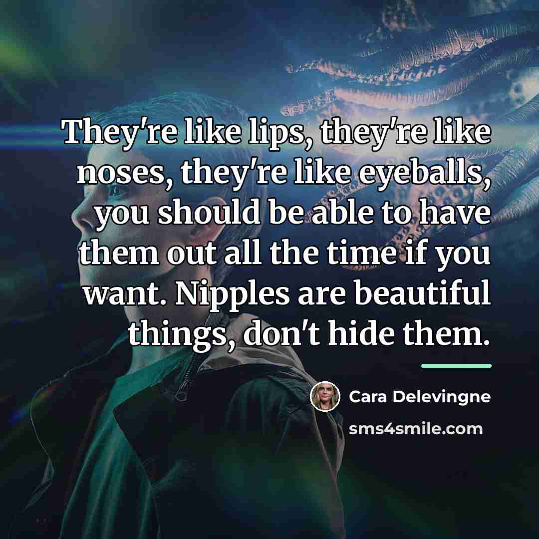 “They're like lips, they're like noses, they're like eyeballs, you…” quote by Cara Delevingne