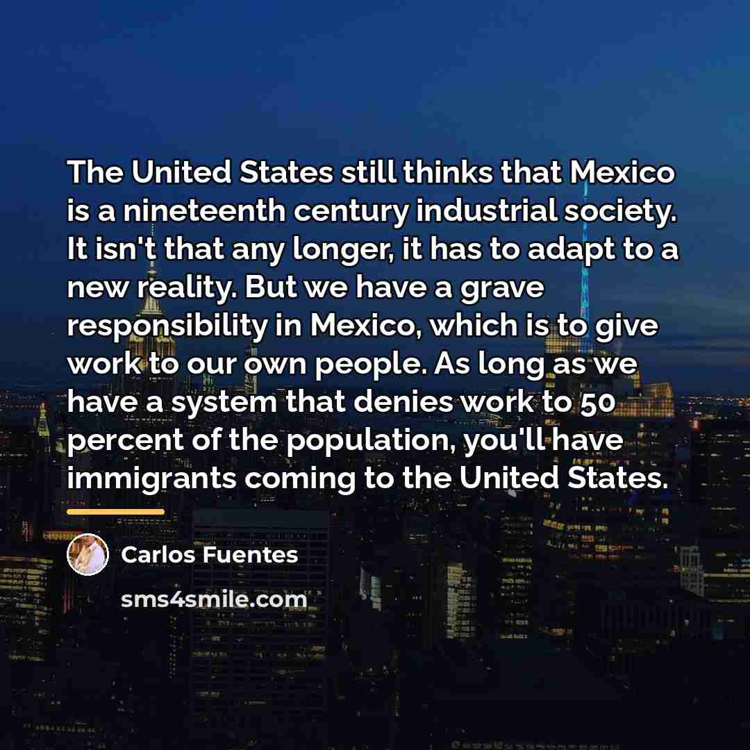 “The United States still thinks that Mexico is a nineteenth…” quote by Carlos Fuentes