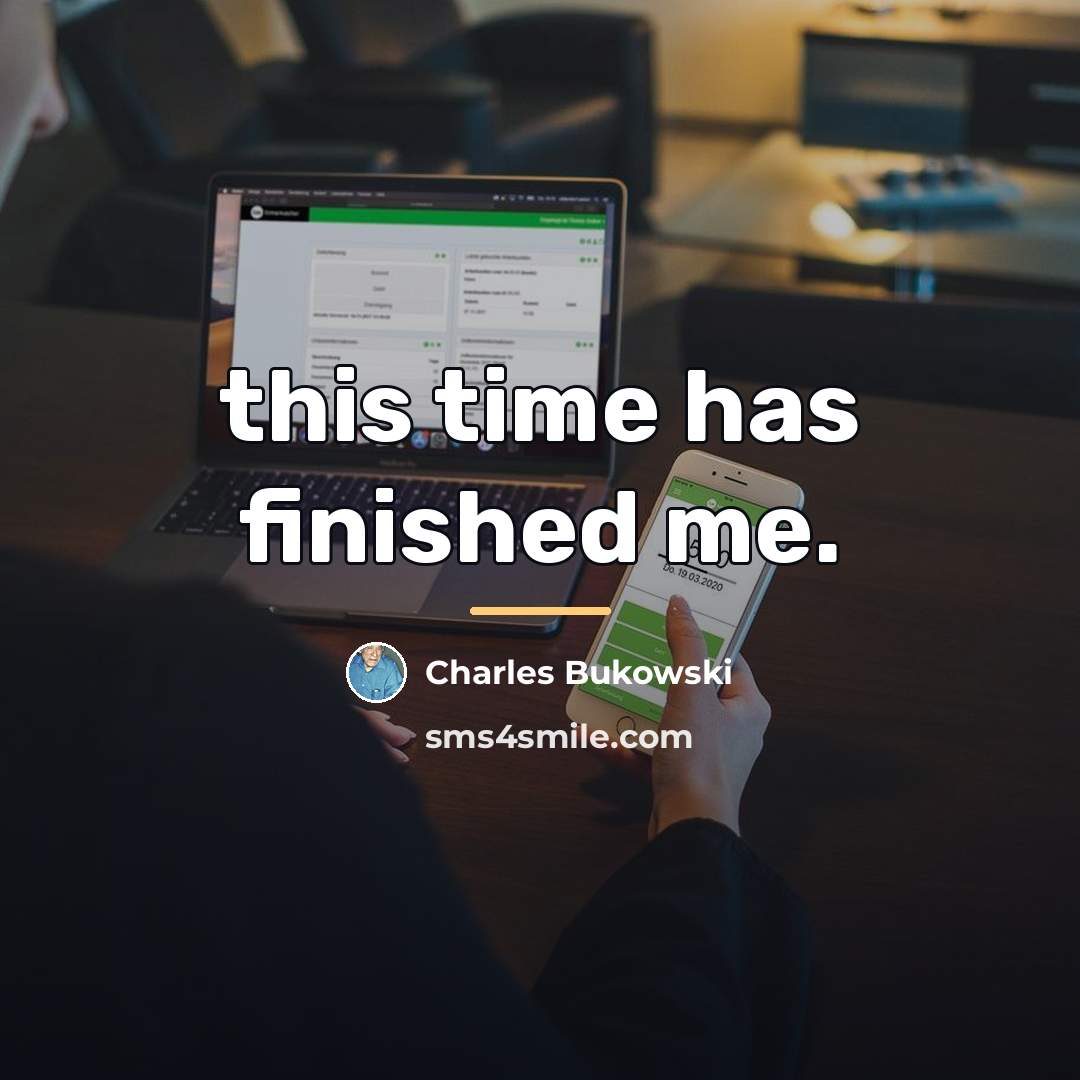 “this time has finished me.…” quote by Charles Bukowski