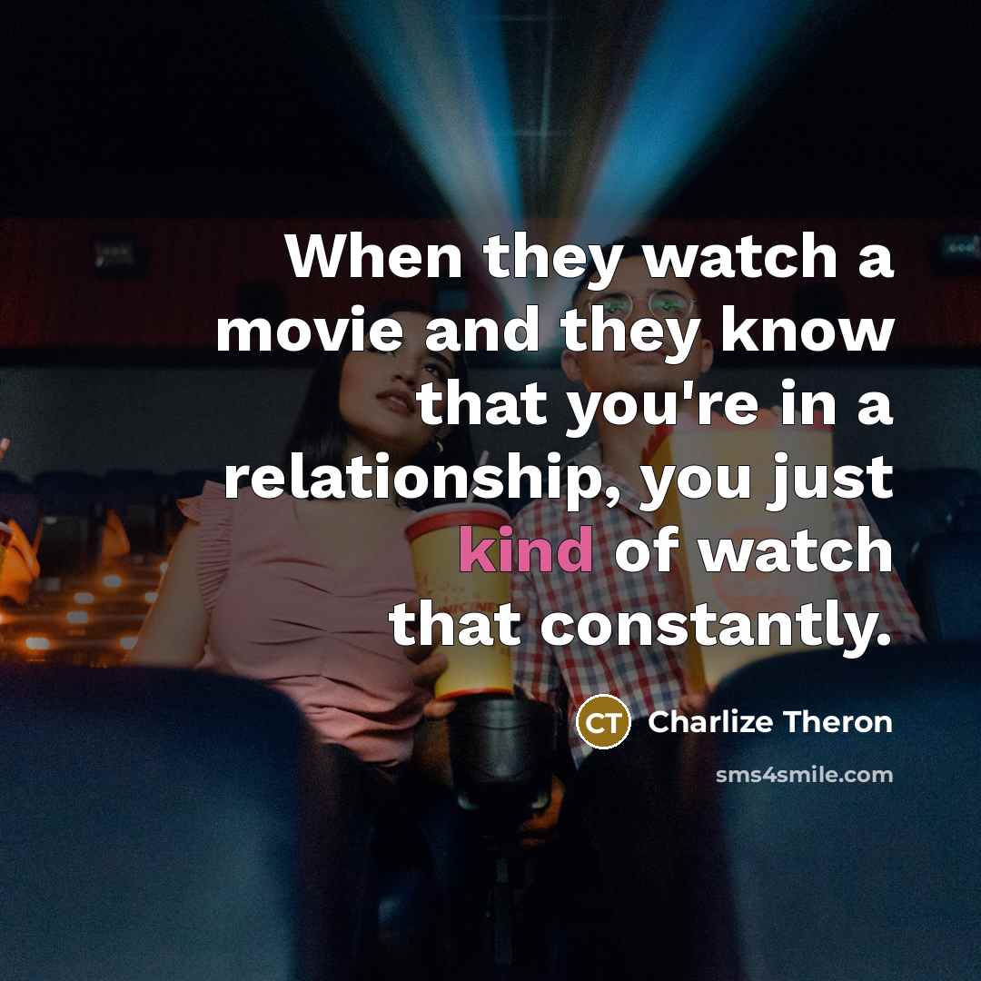 “When they watch a movie and they know that you're…” quote by Charlize Theron