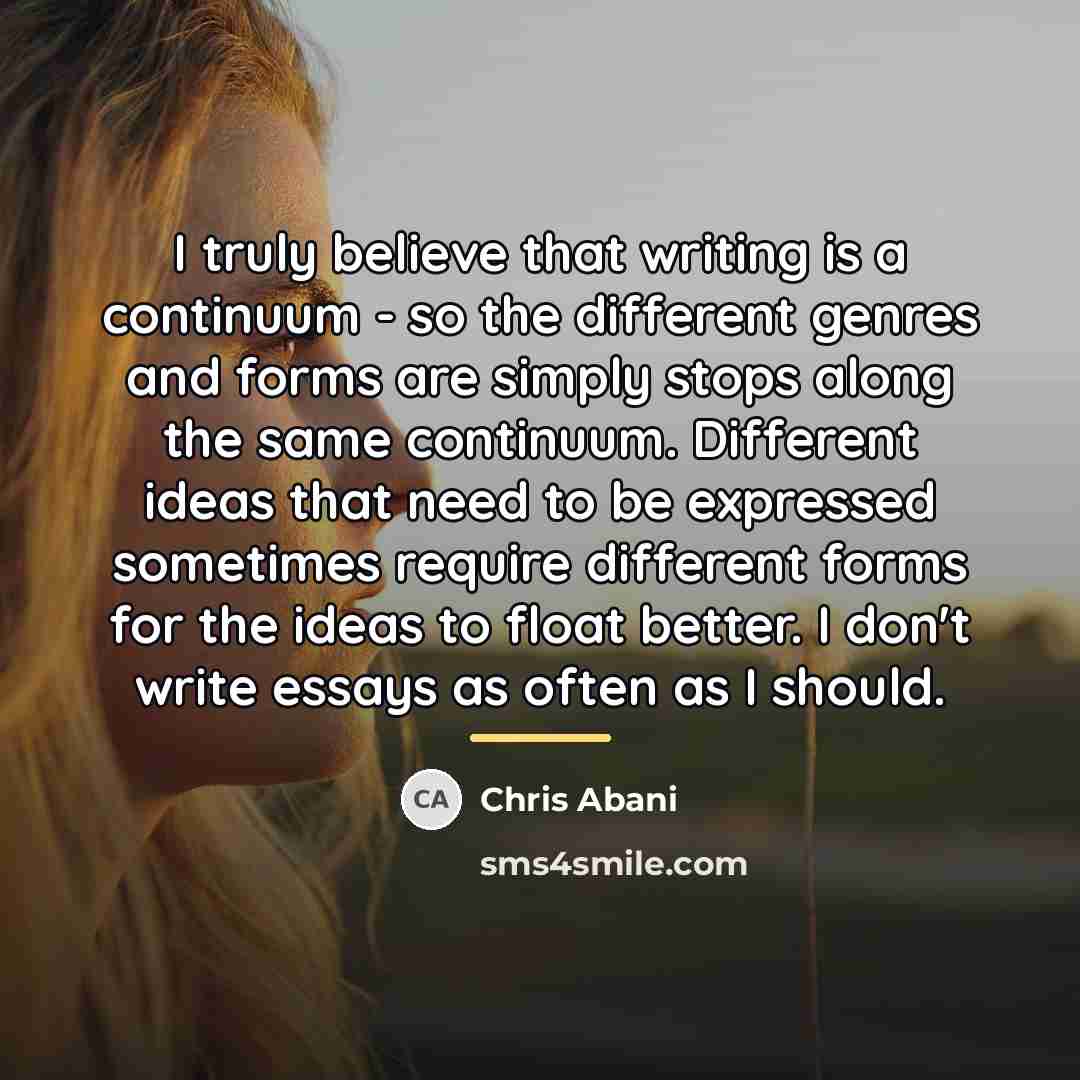 “I truly believe that writing is a continuum - so…” quote by Chris Abani