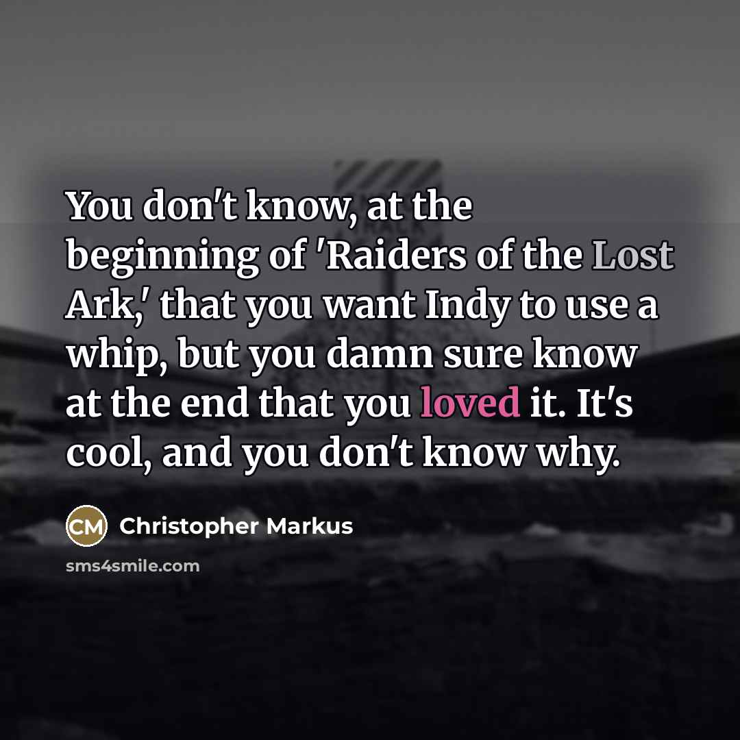 “You don't know, at the beginning of 'Raiders of the…” quote by Christopher Markus