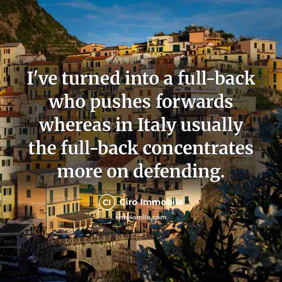 “I've turned into a full-back who pushes forwards whereas in…” quote by Ciro Immobile