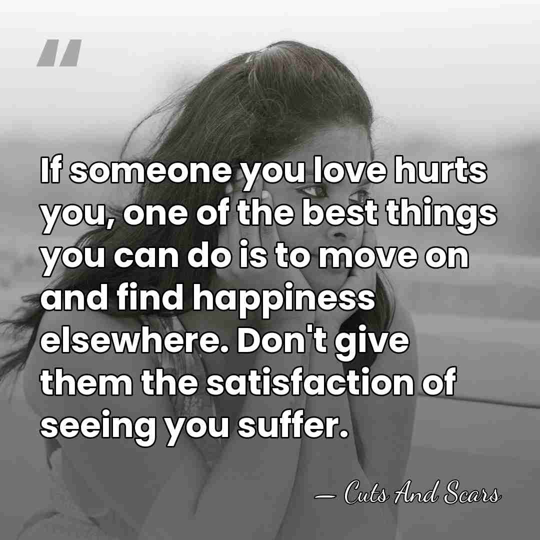 If someone you love hurts you, one of the best things you&hellip; - Cuts And Scars