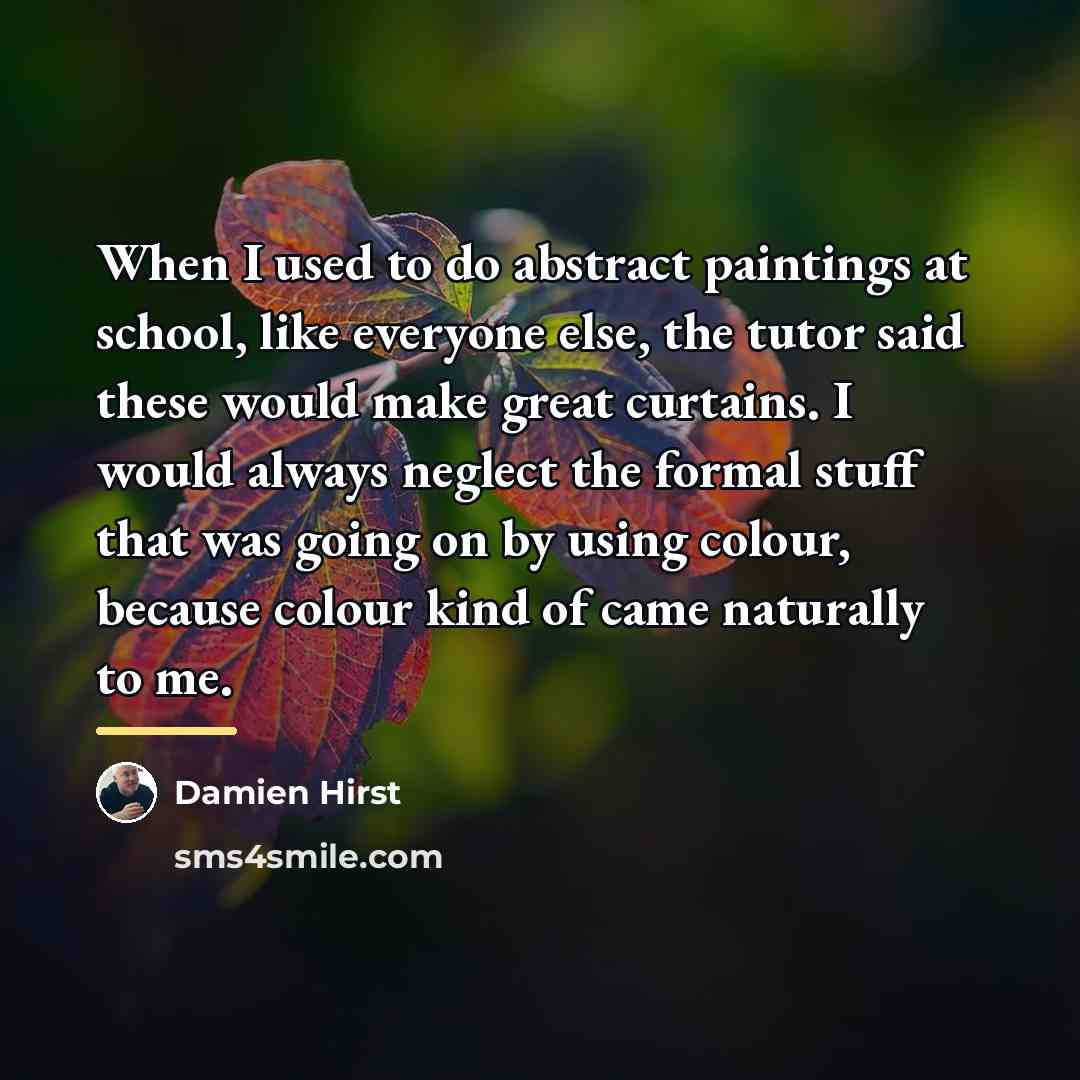 “When I used to do abstract paintings at school, like…” quote by Damien Hirst
