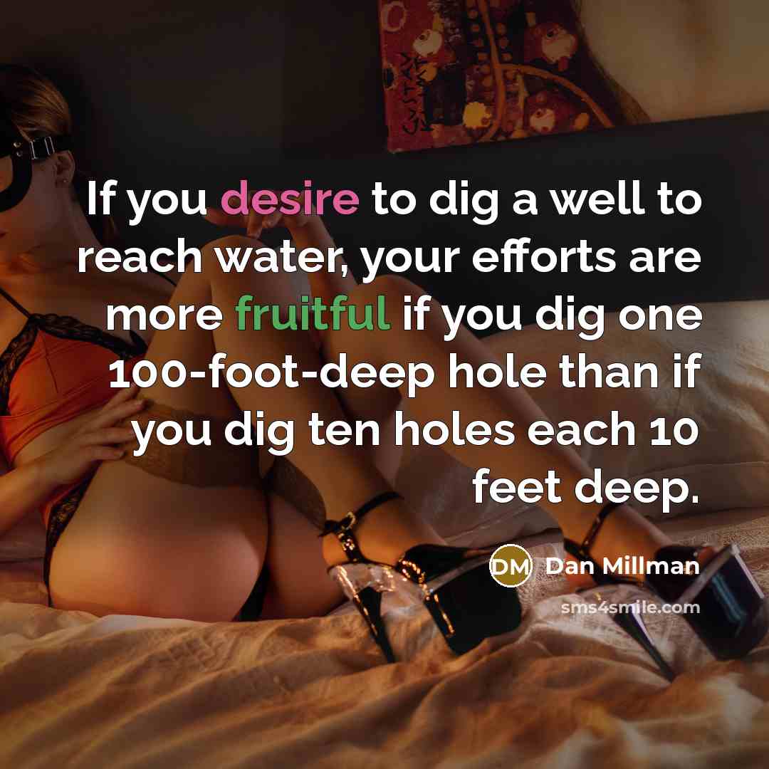 “If you desire to dig a well to reach water,…” quote by Dan Millman