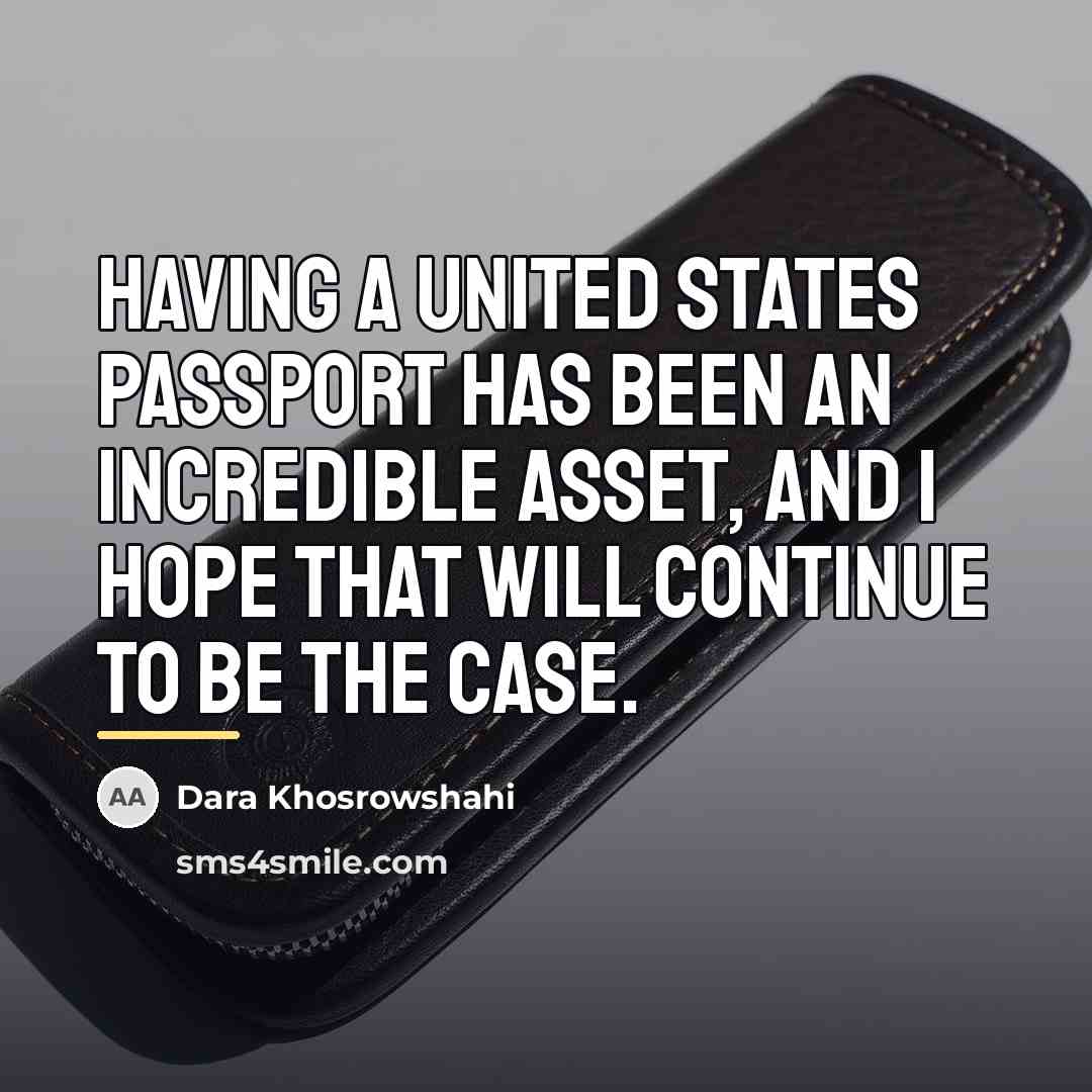 “Having a United States passport has been an incredible asset,…” quote by Dara Khosrowshahi