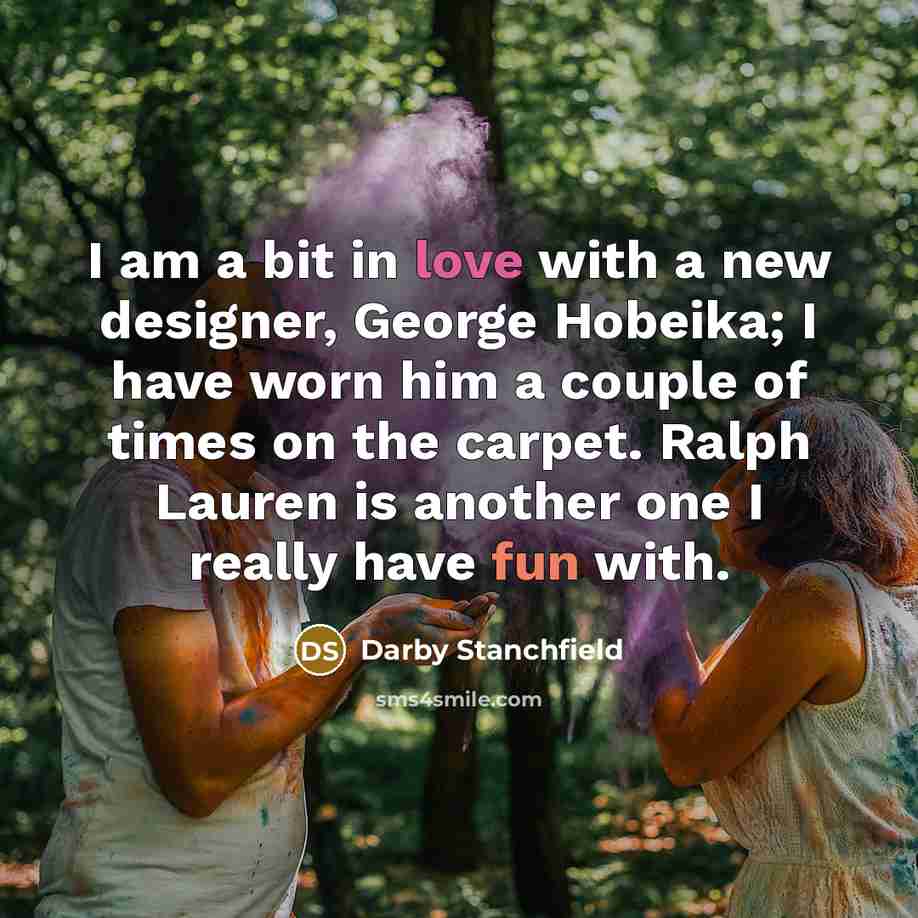 “I am a bit in love with a new designer,…” quote by Darby Stanchfield