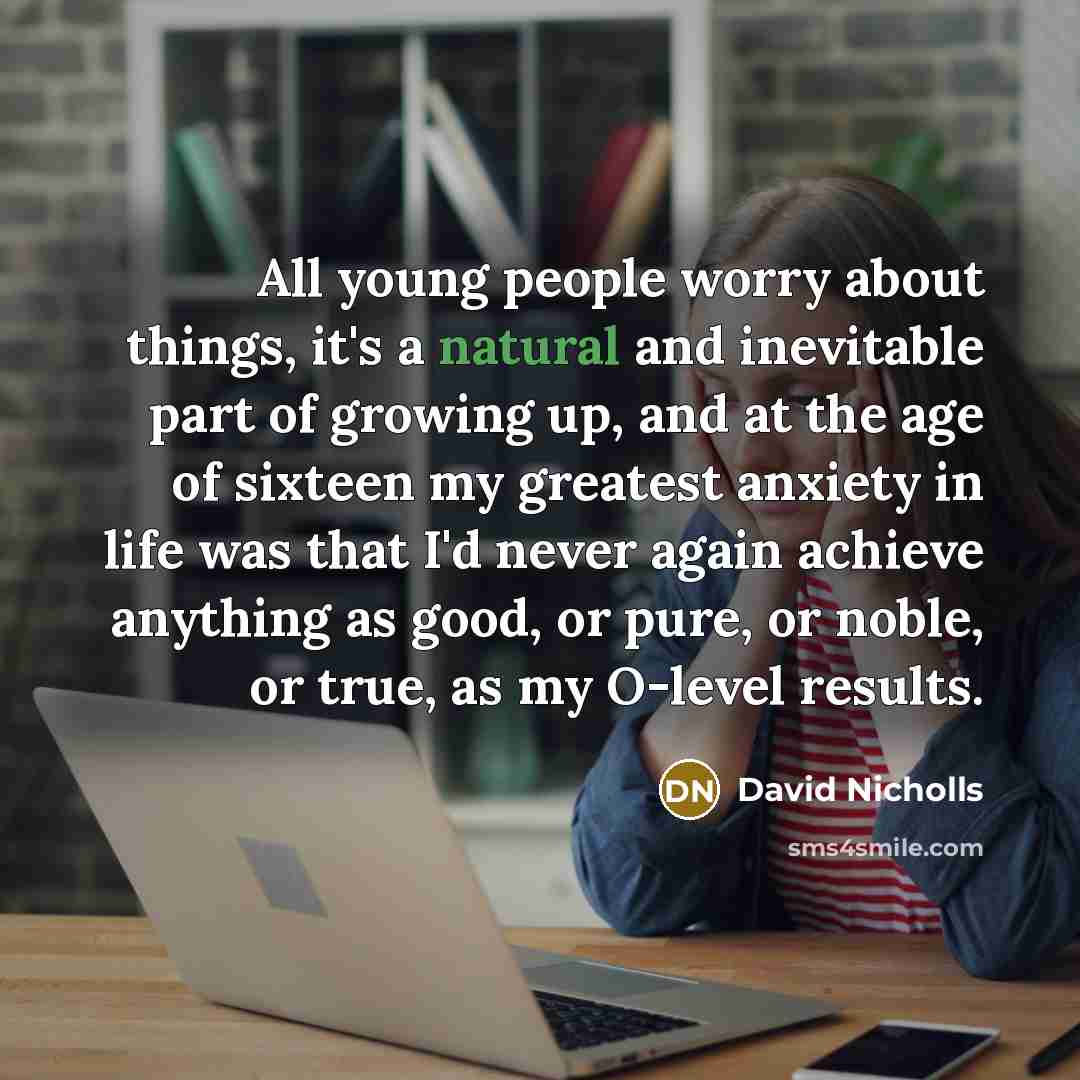 “All young people worry about things, it's a natural and…” quote by David Nicholls