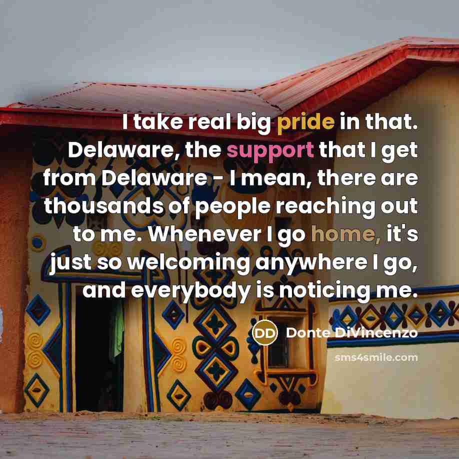 “I take real big pride in that. Delaware, the support that I get from Delaware - I mean, there are thousands of people reaching out to me. Whenever I go home, it's just so welcoming anywhere I go, and everybody is noticing me.” quote by Donte DiVincenzo
