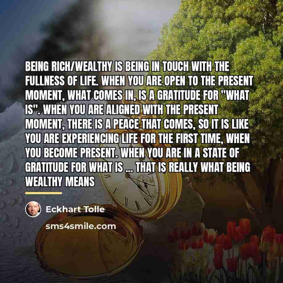 “Being rich/wealthy is being in touch with the fullness of…” quote by Eckhart Tolle
