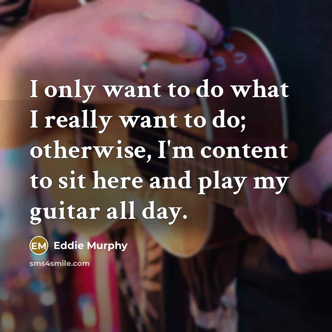 “I only want to do what I really want to…” quote by Eddie Murphy