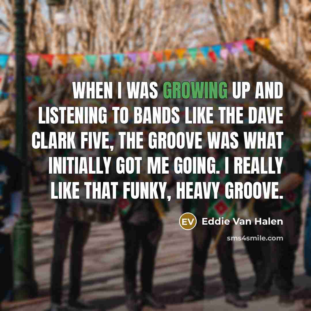 “When I was growing up and listening to bands like…” quote by Eddie Van Halen
