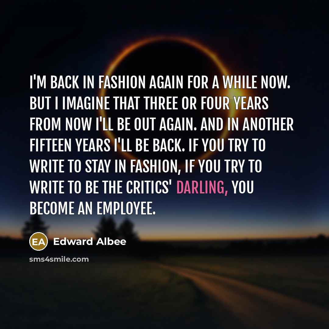 “I'm back in fashion again for a while now. But…” quote by Edward Albee
