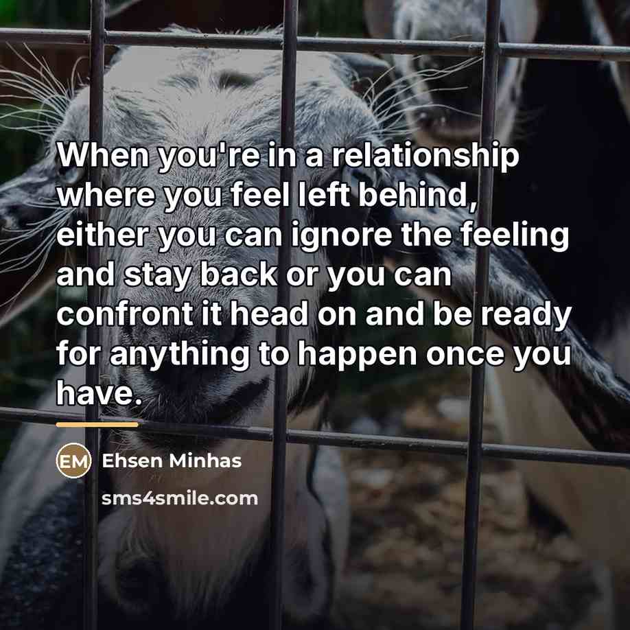 “When you're in a relationship where you feel left behind,…” quote by Ehsen Minhas