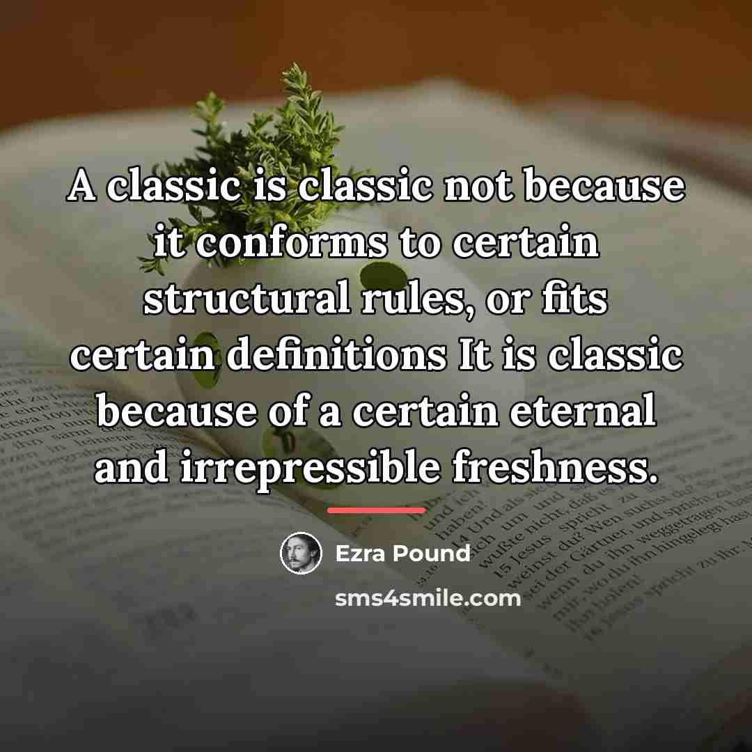 “A classic is classic not because it conforms to certain…” quote by Ezra Pound