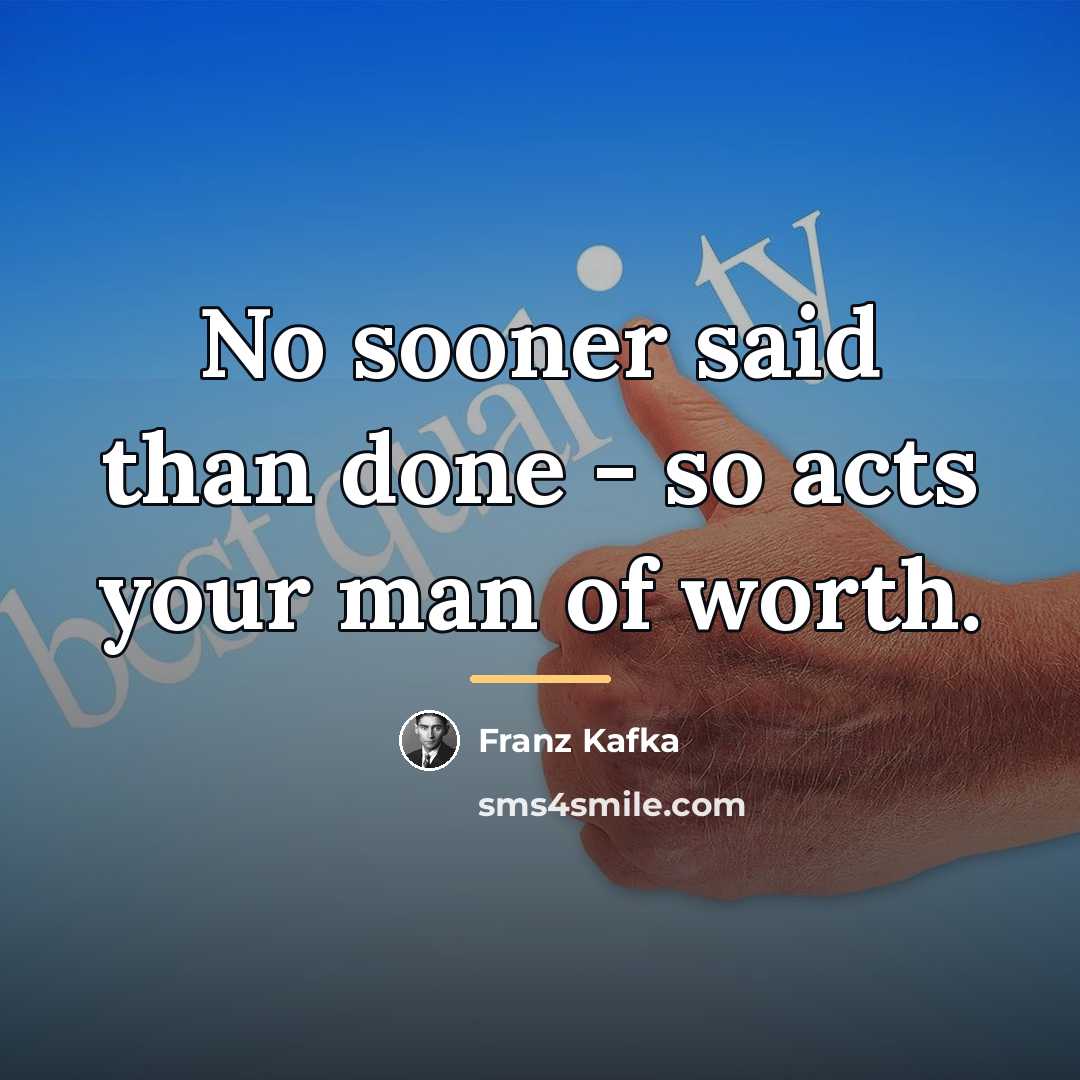 “No sooner said than done - so acts your man…” quote by Franz Kafka