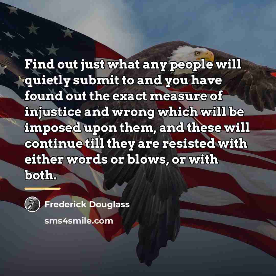 “Find out just what any people will quietly submit to…” quote by Frederick Douglass